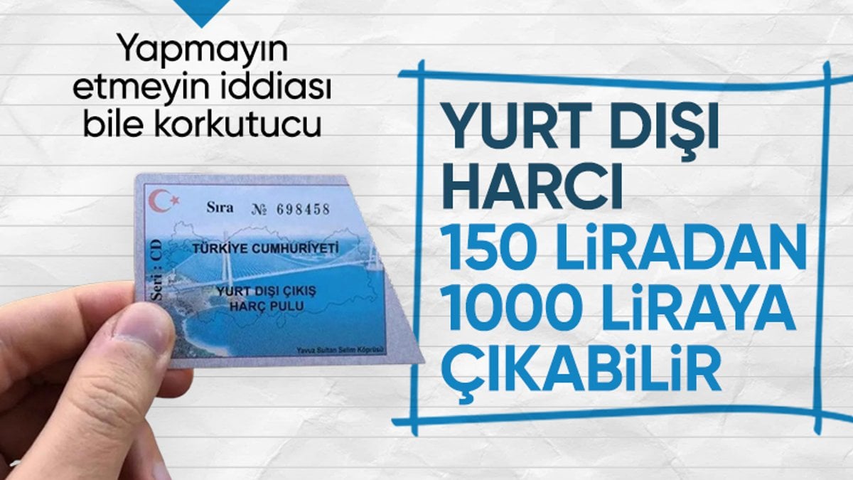 Yurt dışı çıkış harcı için beklenen zam oranı
