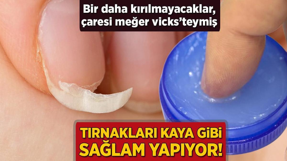 Tırnakları kaya gibi sağlam yapıyor! Bir daha kırılmayacaklar, çaresi meğer vicks’teymiş